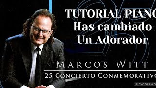 Has Cambiado  Un Adorador  25 Conmemorativo  Marcos Witt  Tutoríal Piano [upl. by Lehsar]