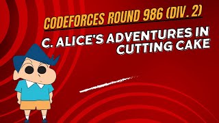 C Alices Adventures in Cutting Cake  Codeforces Round 986 Div 2  Explanation codeforces [upl. by Nnylimaj611]