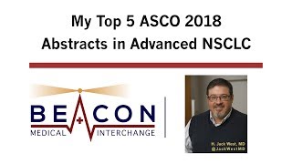 My Top 5 ASCO 2018 Abstracts in Advanced NSCLC BMIC036 [upl. by Eizus]