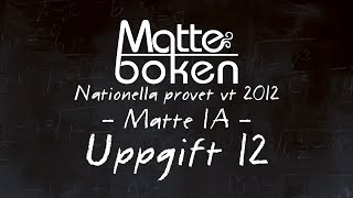 Uppgift 12  Matematik 1A  Nationella provet vt12 [upl. by Teik242]