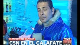 C5N  VERANO 2013 MUSEO DEL HIELO PATAGONICO EN EL CALAFATE PARTE 3 [upl. by Aramenta]