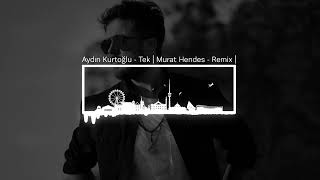 Aydın Kurtoğlu  Tek  Murat Hendes  Remix [upl. by Nnaegroeg]