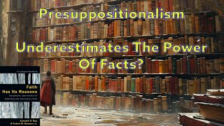 Presuppositionalism  Underestimates The Power Of Facts [upl. by Adnovay]