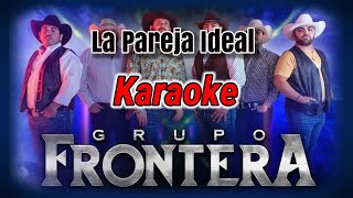 LA PAREJA IDEAL  Grupo Frontera karaoke [upl. by Kazue]