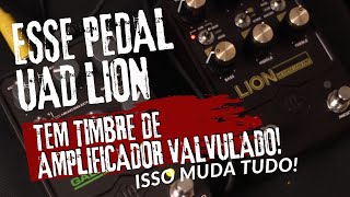 INCRÍVEL ESSE PEDAL SOA IGUAL AMPLIFICADOR VALVULADO CONHEÇA O UAD LION [upl. by Lemaceon]