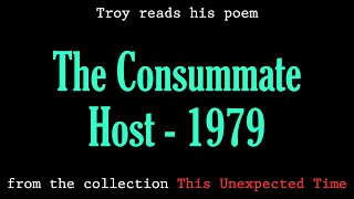 Troy Reads His Poem quotThe Consummate Host  1979quot [upl. by Cassell]