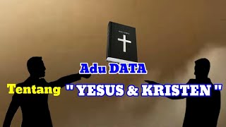 DEBAT PANAS  Adu Kuat Data Soal quotYESUS amp KRISTENquot [upl. by Ahsemed939]