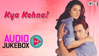 Kya Kehna Jukebox  Full Album Songs  Saif Ali Khan Preity Zinta Rajesh Roshan [upl. by Gowon271]