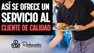 Así se ofrece un servicio al cliente de calidad  Restaurantes Exitosos [upl. by Pilloff891]