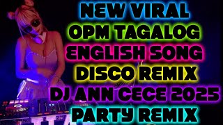 NEW VIRAL OPM TAGALOG ENGLISH SONG DISCO REMIX DJ ANN CECE 2025 PARTY REMIX [upl. by Nnagem]