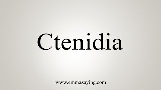 How To Say Ctenidia [upl. by Wistrup]