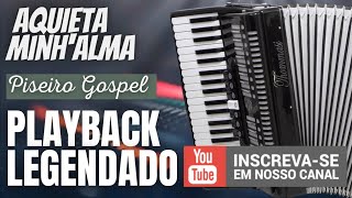 AQUIETA MINHALMA PLAYBACK LEGENDADO VERSÃO PISEIRO GOSPEL [upl. by Nodyl]