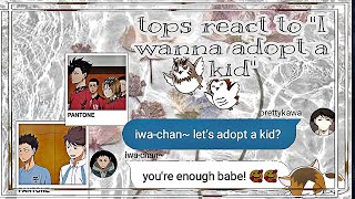 Tops React To quotI Wanna Adopt A Kidquot Message  Boyfriend Challange  Haikyuu Texts  2021 Reup [upl. by Moreland]