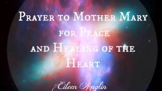 Prayer to Mother Mary for Peace and Healing of the Heart [upl. by Ayerim]