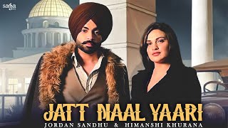 Jatt Naal Yaari  Jordan Sandhu  Himanshi Khurana  Arjan Virk  The Kidd  New Punjabi Songs 2021 [upl. by Siron457]