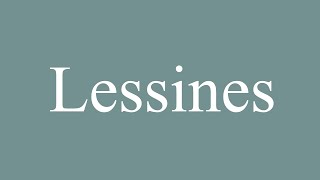 How to Pronounce Lessines Correctly in French [upl. by Vanzant]