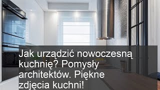 Jak urządzić nowoczesną kuchnię Pomysły architektów Piękne zdjęcia kuchni [upl. by Crockett]