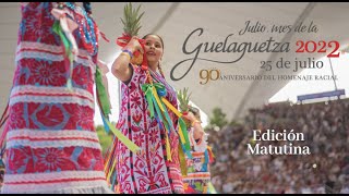 GUELAGUETZA 2022 Edición Matutina 250722 [upl. by Saideman]