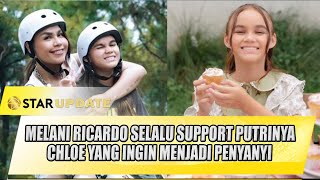 MELANI RICARDO SELALU SUPPORT PUTRINYA CHLOE YANG INGIN MENJADI PENYANYI  STAR UPDATE [upl. by Morrison778]