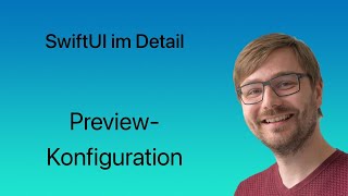 SwiftUI im Detail  Lesson 37  PreviewKonfiguration [upl. by Eahsel72]