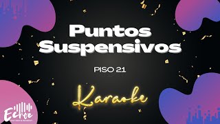 Piso 21  Puntos Suspensivos Versión Karaoke [upl. by Ainirtac145]