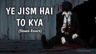 YE JISM HAI TO KYA 😖💔  SlowedReverb Song  Check Another Song in Description 🔗 [upl. by Guttery]