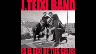 J TEIXI BAND  Es El Eco de Tus Celos [upl. by Aneekahs]