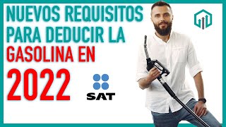 GASOLINA Y COMBUSTIBLES 2022  NUEVOS REQUISITOS PARA SU DEDUCCIÓN  REFORMAS FISCALES 2022 [upl. by Jariv898]