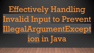 Effectively Handling Invalid Input to Prevent IllegalArgumentException in Java [upl. by Araldo]