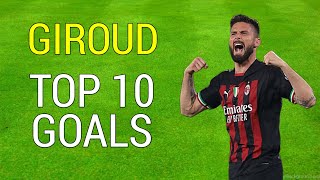 Olivier Giroud  Top 10 Goals Overall [upl. by Syst]