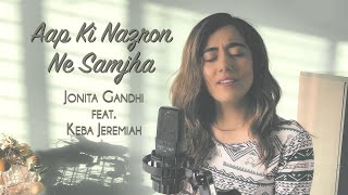 Jonita Gandhi  Aap Ki Nazron Ne Samjha Cover ft Keba Jeremiah [upl. by Fairleigh510]