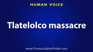 How To Pronounce Tlatelolco massacre [upl. by Hairabez]