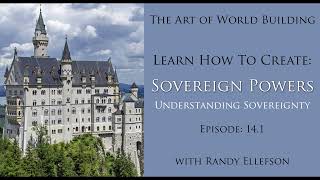 How to Create Sovereign Powers Ep 141  The Art of World Building Podcast [upl. by Hax651]