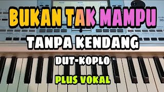 BUKAN TAK MAMPU  TANPA KENDANG DUT  KOPLO  PLUS VOKAL [upl. by Eenahc]