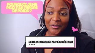 POURQUOI JE NE PEUX PAS PERDRE DE POIDS  RETOUR CHAOTIQUE SUR LANNÉE 2023 [upl. by Esirehs]