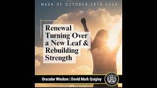 Renewal  Turning Over a New Leaf amp Rebuilding Strength  Oracular Wisdom  David Mark Quigley [upl. by Giaimo]