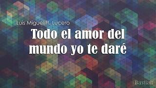 Luis Miguel Ft Lucero  Todo El Amor Del Mundo Letra ♡ [upl. by Nylodnarb]