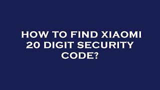 How to find xiaomi 20 digit security code [upl. by Ariamoy]