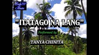 ITATAGO NA LANG with Lyrics By TANYA CHINITA ITATAGO NA LANG ANG FEELINGS KAYSA MALAYO SA MAHAL NIYA [upl. by Evangelia]