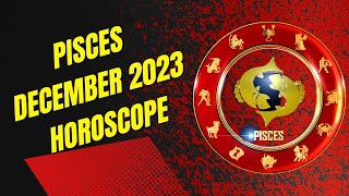 Pisces December 2023 Horoscope [upl. by Lorry410]