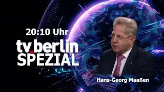 tvberlin Spezial mit Hans Georg Maaßen  heute um 2010 Uhr [upl. by Fabyola]