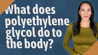 What does polyethylene glycol do to the body [upl. by Gratt]