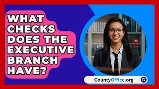 What Checks Does The Executive Branch Have  CountyOfficeorg [upl. by Eissirk47]