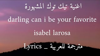 اغنية تيك توك الاجنبية المشهورة darling can i be your favorite isabel larosa tiktok version Lyrics [upl. by Ahola]