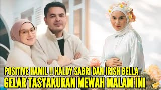 HALDY SABRI GELAR ACARA TASYAKURAN MEWAH MALAM INI SETELAH TAHU IRISH BELLA POSITIF HAMIL [upl. by Flory]