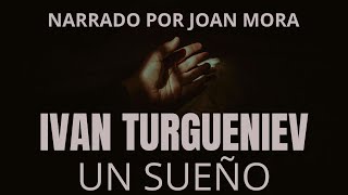 IVÁN TURGUÉNIEV Un sueño AUDIOLIBRO narrado por Joan Mora [upl. by Anorahs]