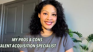 MY Pros amp Cons As A Talent Acquisition SpecialistRecruiting [upl. by Ahtenak]