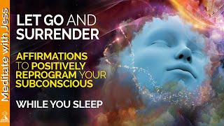 Powerful REPROGRAMMING Let Go and Surrender Affirmations for Sleep Allow Trust Faith [upl. by Naud341]