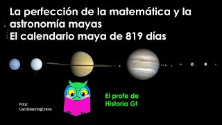 La perfección de la matemática y la astronomía mayas El calendario de 819 días [upl. by Dicks3]