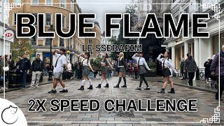 KPOP IN PUBLIC  2X SPEED  4K LE SSERAFIM 르세라핌 Blue Flame Dance Cover  LONDON [upl. by Eelytsirk]